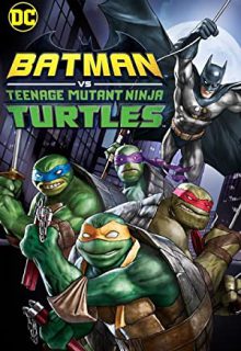 دانلود انیمیشن بتمن و لاکپشتهای نینجا Batman vs Teenage Mutant Ninja Turtles 2022 ✔️ با دوبله فارسی