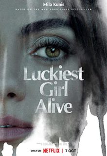 دانلود فیلم خوش‌ شانس‌ ترین دختر دنیا Luckiest Girl Alive 2022 ✔️ با دوبله و زیرنویس فارسی چسبیده