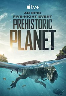دانلود سریال سیاره ما قبل تاریخ Prehistoric Planet 2022 فصل اول 1 ✔️ با زیرنویس فارسی چسبیده